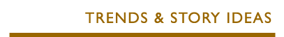 Trends & Story Ideas